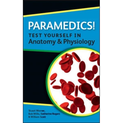 Katherine Rogers William N. Scott Stuart Warner - Paramedics! Test Yourself in Anatomy and Physiology