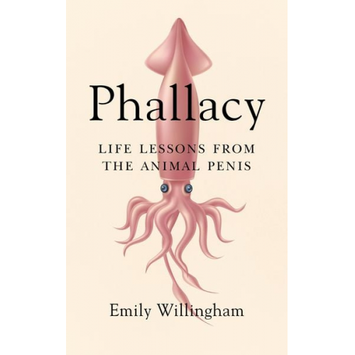 Emily Willingham - Phallacy: Life Lessons from the Animal Penis