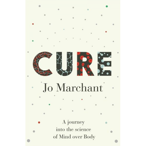 Jo Marchant - Marchant, J: Cure