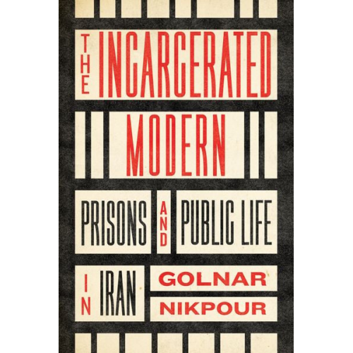 Golnar Nikpour - The Incarcerated Modern