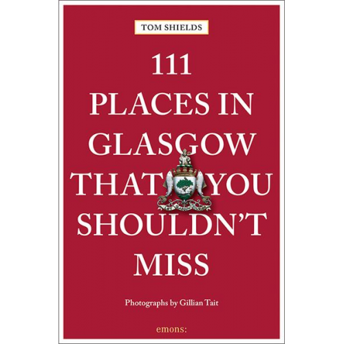 Tom Shields - 111 Places in Glasgow That You Shouldn't Miss