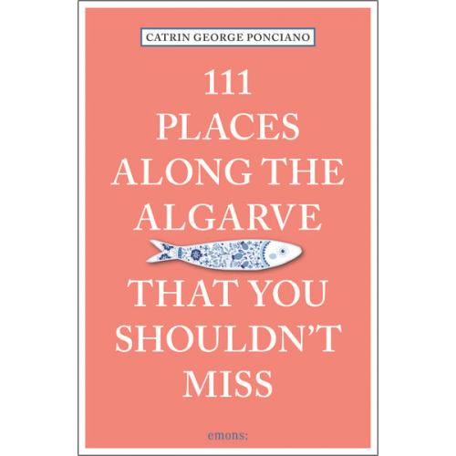 Catrin George Ponciano - 111 Places along the Algarve That You Shouldn't Miss