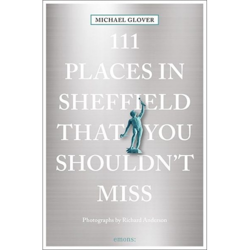 Michael Glover - 111 Places in Sheffield that you shouldn't miss