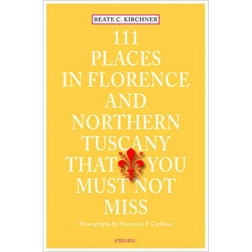 Beate C. Kirchner - 111 Places in Florence and Northern Tuscany that you must not miss