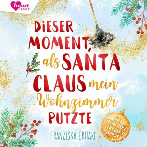 Franziska Erhard - Dieser Moment als Santa Claus mein Wohnzimmer putzte