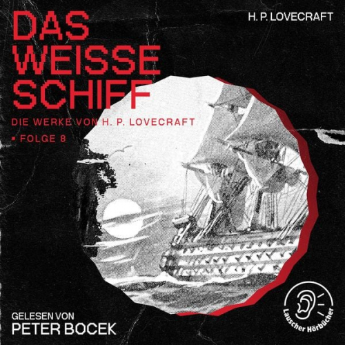 Howard Ph. Lovecraft - Das weiße Schiff (Die Werke von H. P. Lovecraft, Folge 8)