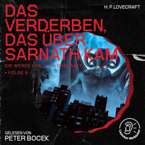 Howard Ph. Lovecraft - Das Verderben, das über Sarnath kam (Die Werke von H. P. Lovecraft, Folge 9)