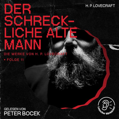 Howard Ph. Lovecraft - Der Schreckliche Alte Mann (Die Werke von H. P. Lovecraft, Folge 11)