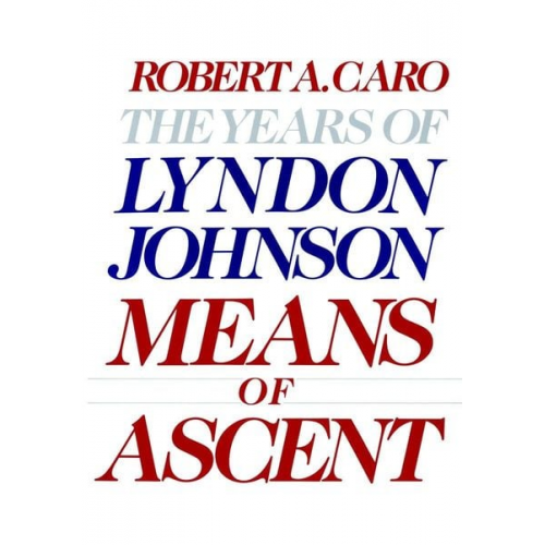 Robert A. Caro - Means of Ascent