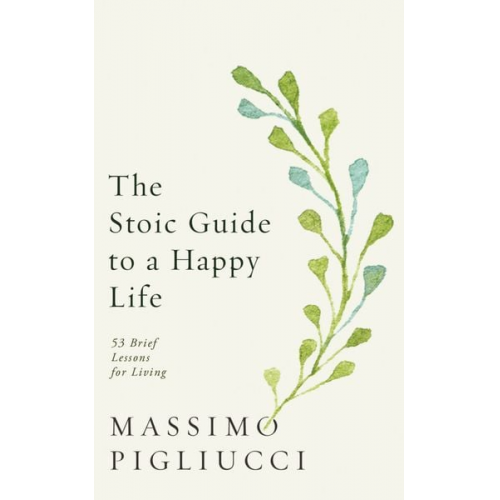 Massimo Pigliucci - The Stoic Guide to a Happy Life