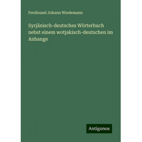 Ferdinand Johann Wiedemann - Syrjänisch-deutsches Wörterbuch nebst einem wotjakisch-deutschen im Anhange