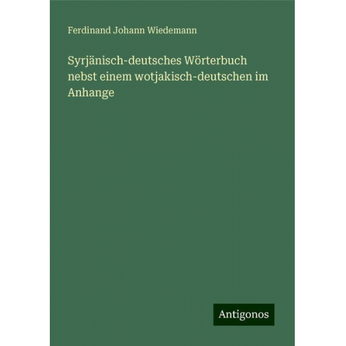 Ferdinand Johann Wiedemann - Syrjänisch-deutsches Wörterbuch nebst einem wotjakisch-deutschen im Anhange