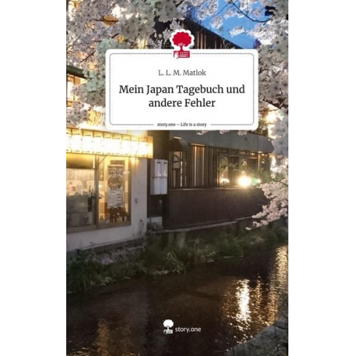 L. L. M. Matlok - Mein Japan Tagebuch und andere Fehler. Life is a Story - story.one