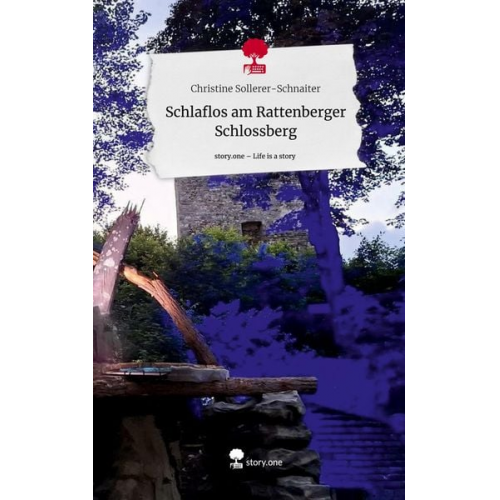 Christine Sollerer-Schnaiter - Schlaflos am Rattenberger Schlossberg. Life is a Story - story.one