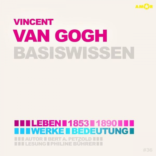 Bert Alexander Petzold - Vincent van Gogh (1853-1890) - Leben, Werke, Bedeutung - Basiswissen