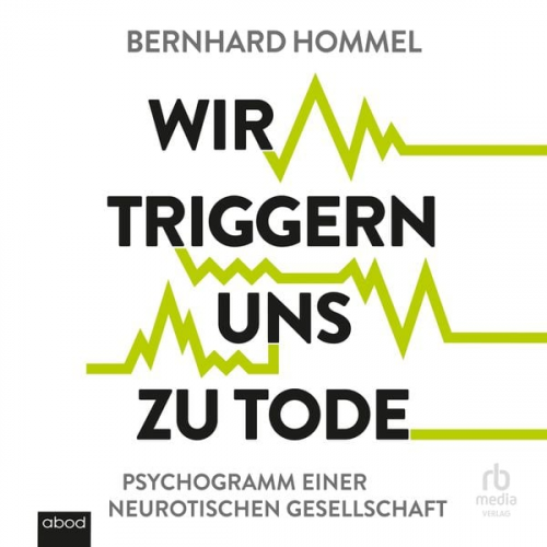 Bernhard Hommel - Wir triggern uns zu Tode