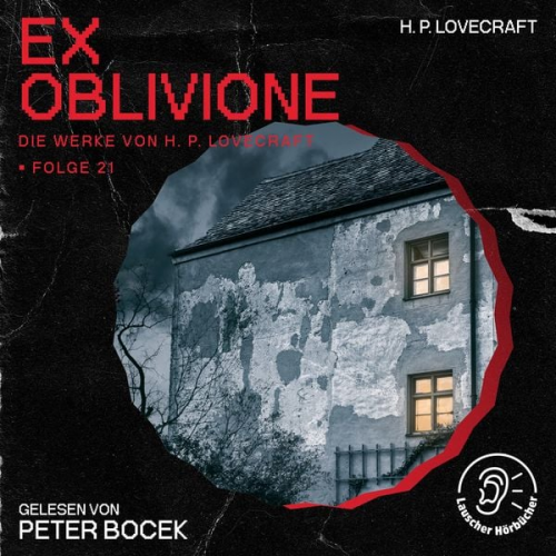 Howard Ph. Lovecraft - Ex Oblivione (Die Werke von H. P. Lovecraft, Folge 21)