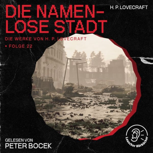 Howard Ph. Lovecraft - Die namenlose Stadt (Die Werke von H. P. Lovecraft, Folge 22)