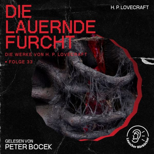 Howard Ph. Lovecraft - Die lauernde Furcht (Die Werke von H. P. Lovecraft, Folge 33)