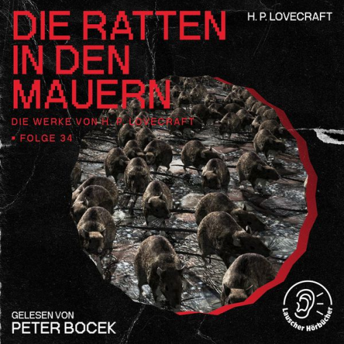 Howard Ph. Lovecraft - Die Ratten in den Mauern (Die Werke von H. P. Lovecraft, Folge 34)