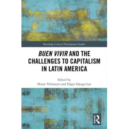 Henry Lau  Edgar Veltmeyer - Buen Vivir and the Challenges to Capitalism in Latin America