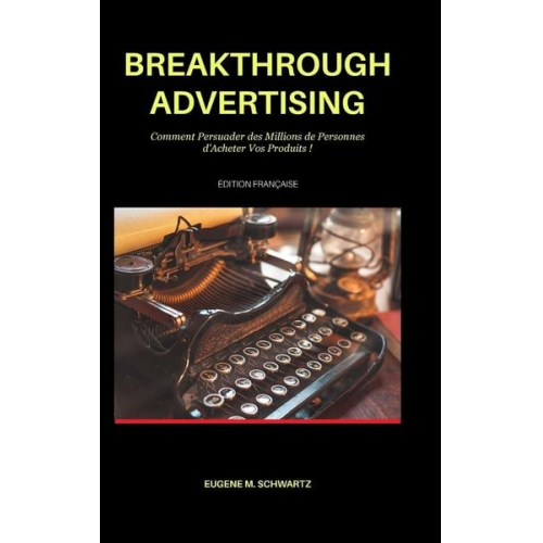 Eugene M. Schwartz - Breakthrough Advertising