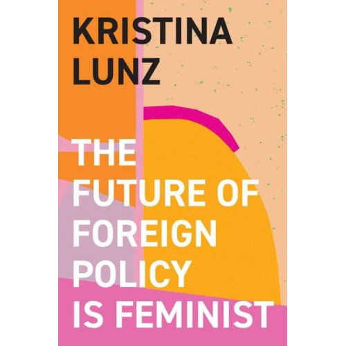 Kristina Lunz - The Future of Foreign Policy Is Feminist