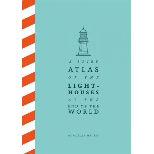 González Macías - A Brief Atlas of the Lighthouses at the End of the World