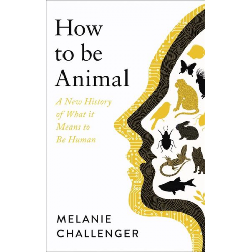 Melanie Challenger - How to be Animal