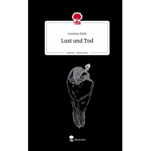 Lorenzo Biele - Lust und Tod. Life is a Story - story.one