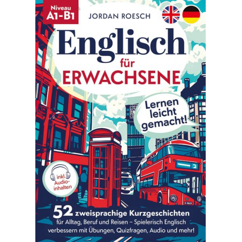 Jordan Roesch - Englisch für Erwachsene ¿ Lernen leicht gemacht! 52 zweisprachige Kurzgeschichten für Alltag, Beruf und Reisen ¿ Spielerisch Englisch verbessern mit Ü