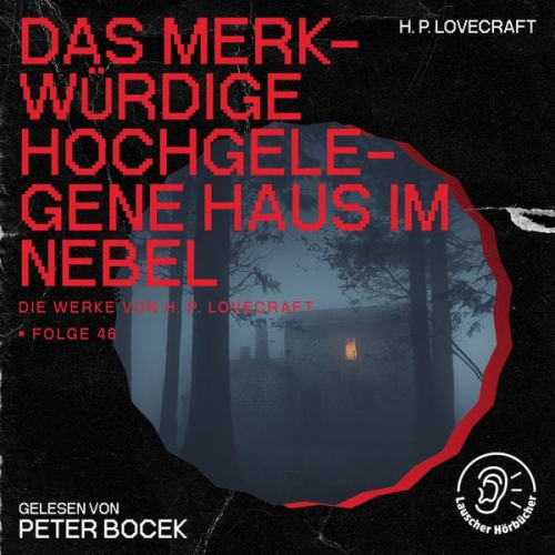 Howard Ph. Lovecraft - Das merkwürdige hochgelegene Haus im Nebel (Die Werke von H. P. Lovecraft, Folge 46)