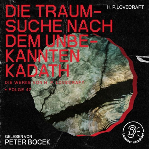 Howard Ph. Lovecraft - Die Traumsuche nach dem unbekannten Kadath (Die Werke von H. P. Lovecraft, Folge 47)