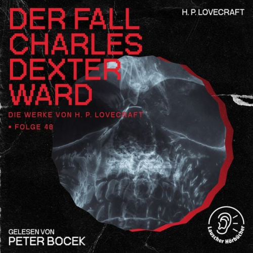 Howard Ph. Lovecraft - Der Fall Charles Dexter Ward (Die Werke von H. P. Lovecraft, Folge 48)