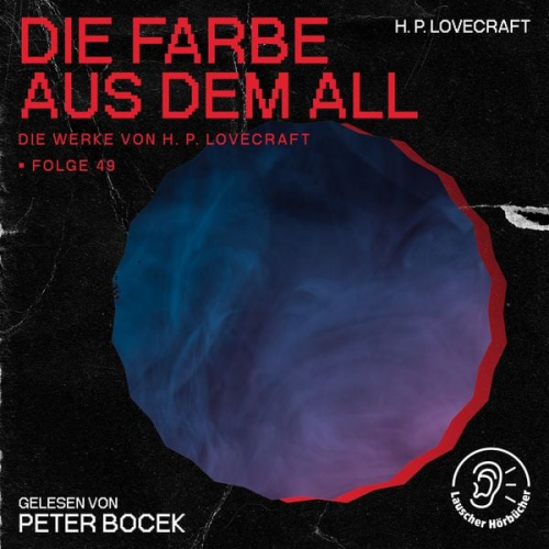 Howard Ph. Lovecraft - Die Farbe aus dem All (Die Werke von H. P. Lovecraft, Folge 49)