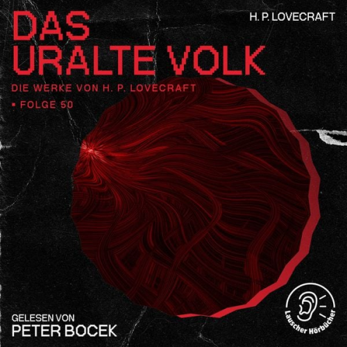 Howard Ph. Lovecraft - Das uralte Volk (Die Werke von H. P. Lovecraft, Folge 50)