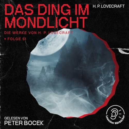 Howard Ph. Lovecraft - Das Ding im Mondlicht (Die Werke von H. P. Lovecraft, Folge 51)