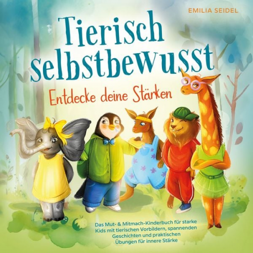 Emilia Seidel - Tierisch selbstbewusst - Entdecke deine Stärken