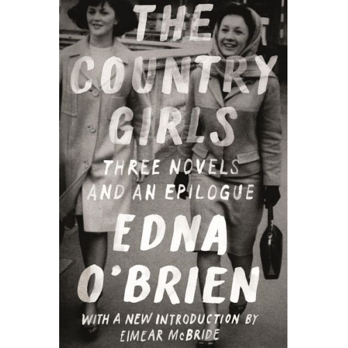 Edna O'Brien - The Country Girls: Three Novels and an Epilogue