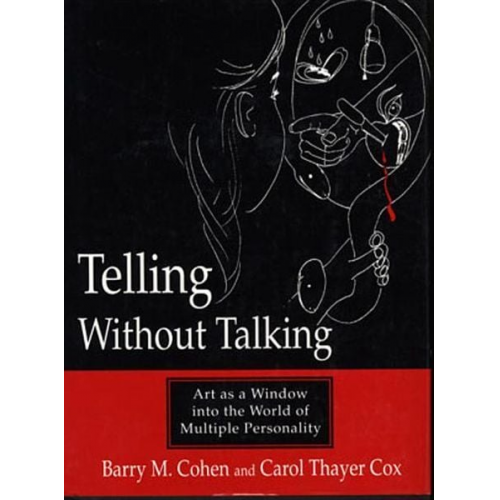 Barry M. Cohen Carol Thayer Cox - Telling Without Talking: Art as a Window Into the World of Multiple Personality