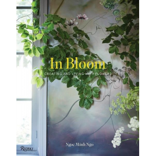 Ngoc Minh Ngo - In Bloom: Creating and Living with Flowers