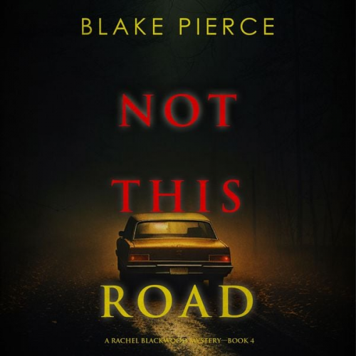 Blake Pierce - Not This Road (A Rachel Blackwood Suspense Thriller—Book Four)