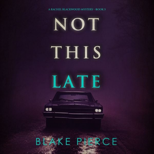 Blake Pierce - Not This Late (A Rachel Blackwood Suspense Thriller—Book Five)