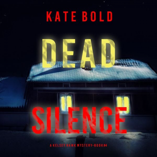 Kate Bold - Dead Silence (A Kelsey Hawk FBI Suspense Thriller—Book Four)