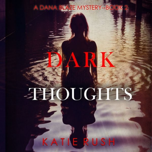 Katie Rush - Dark Thoughts (A Dana Blaze FBI Suspense Thriller—Book 2)