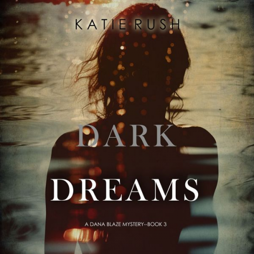 Katie Rush - Dark Dreams (A Dana Blaze FBI Suspense Thriller—Book 3)