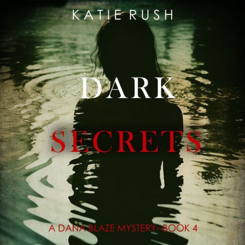 Katie Rush - Dark Secrets (A Dana Blaze FBI Suspense Thriller—Book 4)