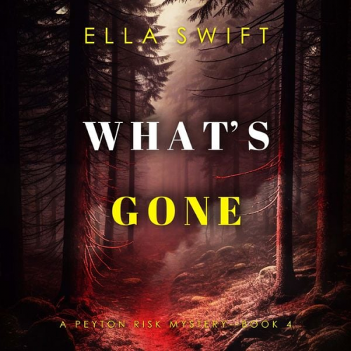 Ella Swift - What's Gone (A Peyton Risk Suspense Thriller—Book 4)