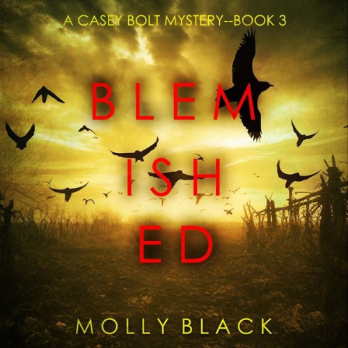 Molly Black - Blemished (A Casey Bolt FBI Suspense Thriller—Book Three)