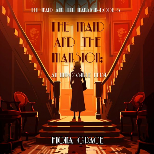 Fiona Grace - The Maid and the Mansion: An Impossible Heist (The Maid and the Mansion Cozy Mystery—Book 5)